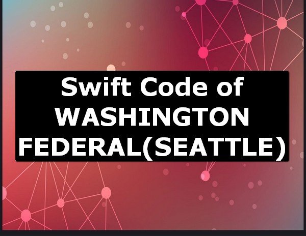 Swift Code of WASHINGTON FEDERAL SEATTLE