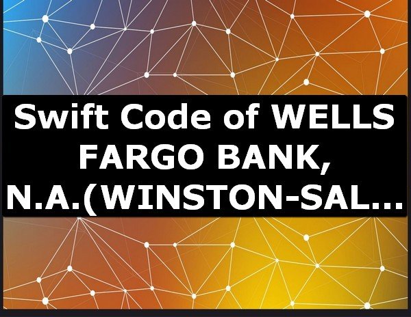 Swift Code of WELLS FARGO BANK, N.A. WINSTON-SALEM