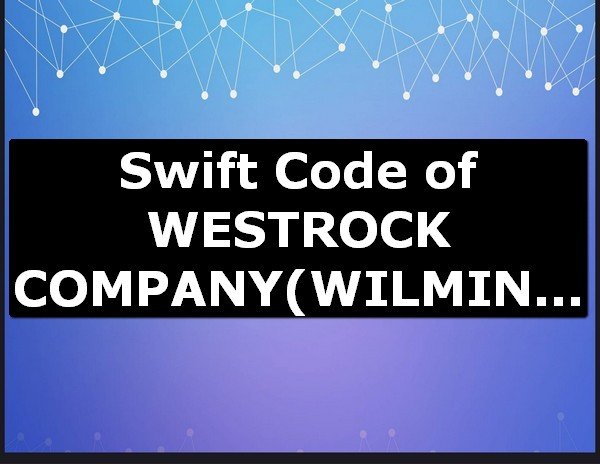 Swift Code of WESTROCK COMPANY WILMINGTON