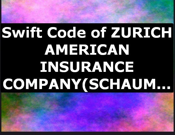 Swift Code of ZURICH AMERICAN INSURANCE COMPANY SCHAUMBURG