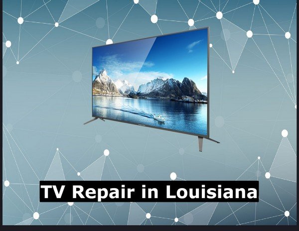TV Repair in Louisiana
