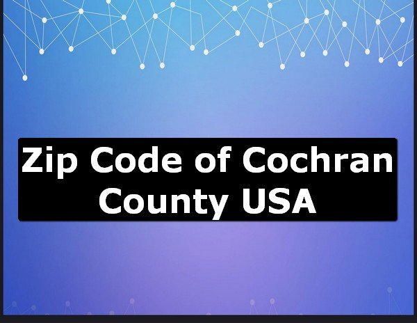 Zip Code of Cochran County USA