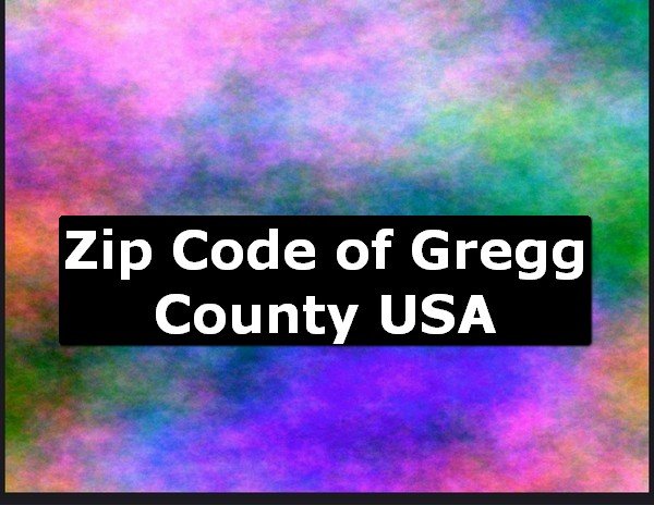 Zip Code of Gregg County USA