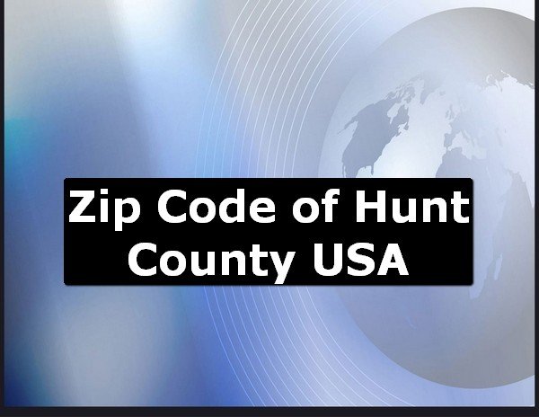 Zip Code of Hunt County USA