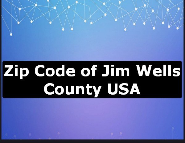 Zip Code of Jim Wells County USA