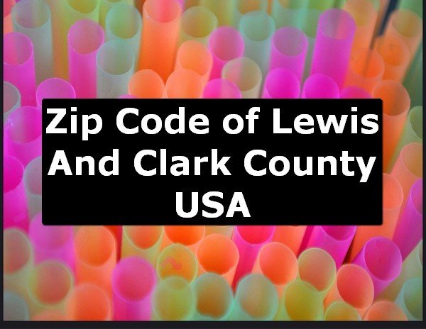 Zip Code of Lewis And Clark County USA
