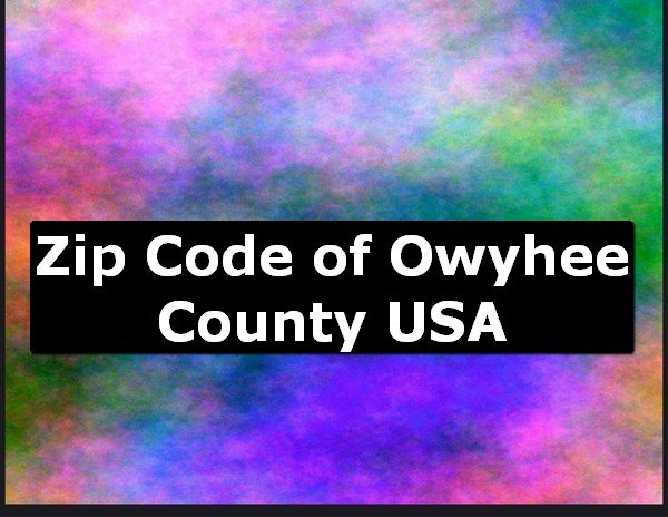 Zip Code of Owyhee County USA