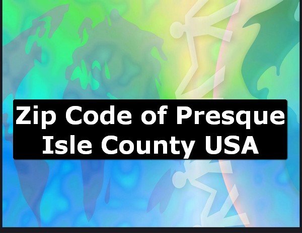 Zip Code of Presque Isle County USA