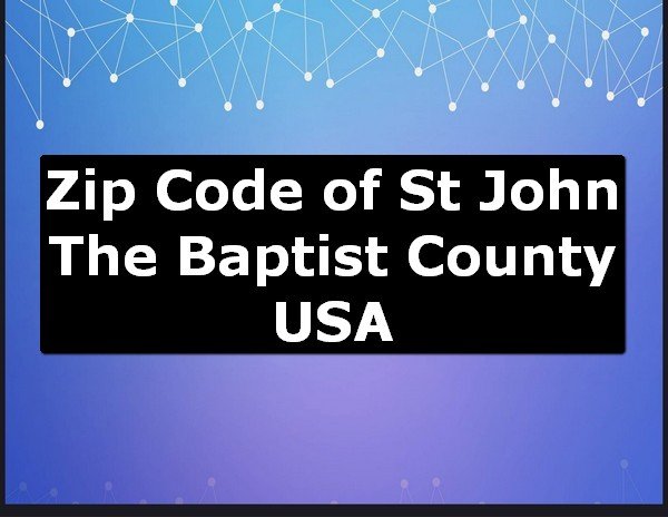 Zip Code of St John The Baptist County USA