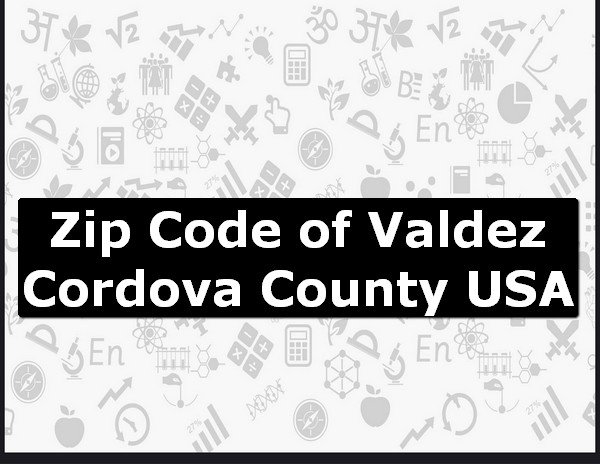 Zip Code of Valdez Cordova County USA