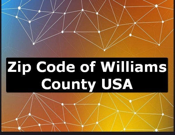 Zip Code of Williams County USA