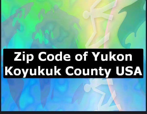 Zip Code of Yukon Koyukuk County USA