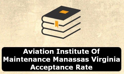 Aviation Institute of Maintenance Manassas Virginia Acceptance Rate