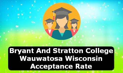 Bryant and Stratton College Wauwatosa Wisconsin Acceptance Rate