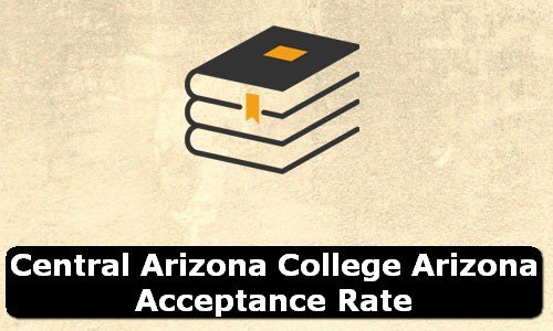 Central Arizona College Arizona Acceptance Rate