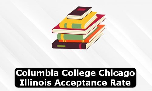 Columbia College Chicago Illinois Acceptance Rate
