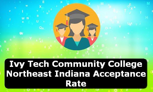 Ivy Tech Community College Northeast Indiana Acceptance Rate