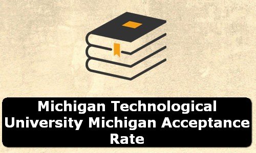 Michigan Technological University Michigan Acceptance Rate