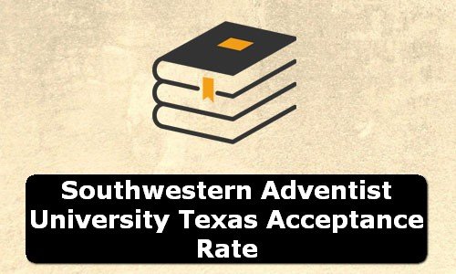 Southwestern Adventist University Texas Acceptance Rate