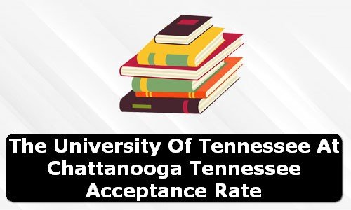 The University of Tennessee at Chattanooga Tennessee Acceptance Rate