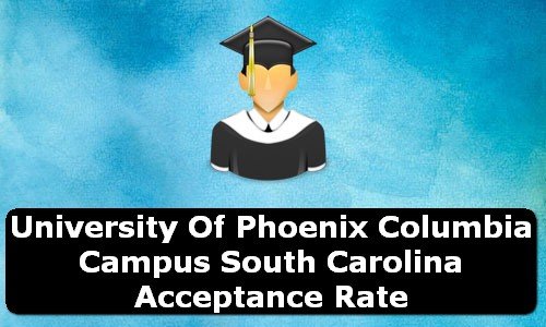 University of Phoenix Columbia Campus South Carolina Acceptance Rate