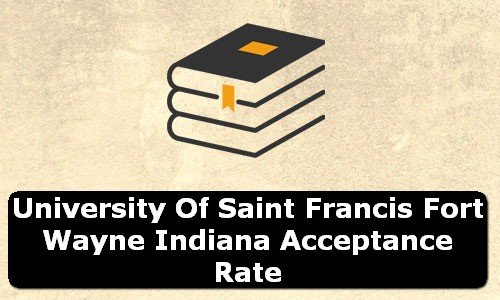 University of Saint Francis Fort Wayne Indiana Acceptance Rate
