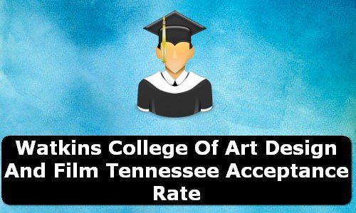 Watkins College of Art Design & Film Tennessee Acceptance Rate