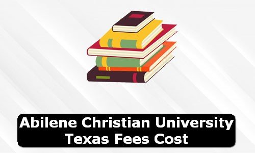 Abilene Christian University Texas Fees Cost