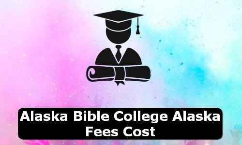 Alaska Bible College Alaska Fees Cost