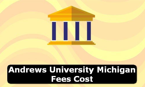 Andrews University Michigan Fees Cost