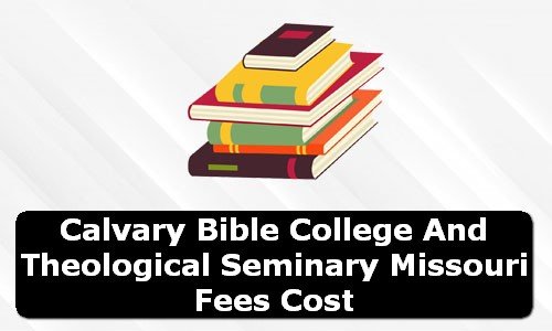 Calvary Bible College and Theological Seminary Missouri Fees Cost