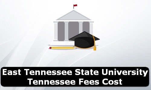 East Tennessee State University Tennessee Fees Cost