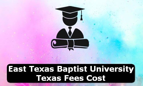 East Texas Baptist University Texas Fees Cost