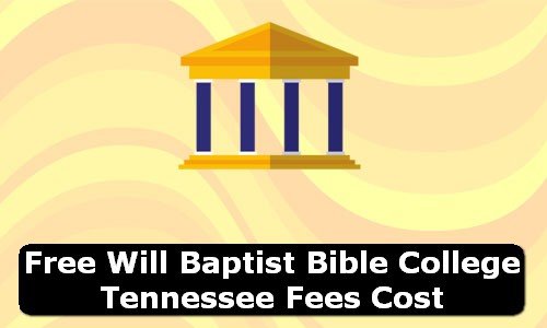 Free Will Baptist Bible College Tennessee Fees Cost