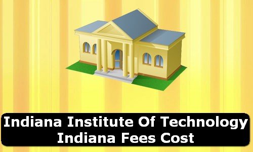 Indiana Institute of Technology Indiana Fees Cost