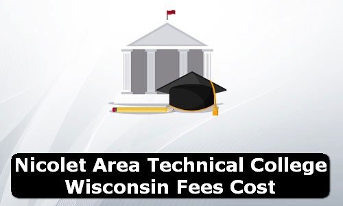 Nicolet Area Technical College Wisconsin Fees Cost