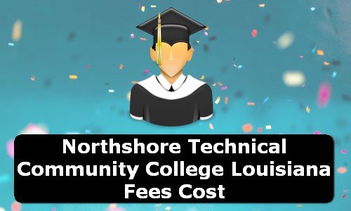 Northshore Technical Community College Louisiana Fees Cost