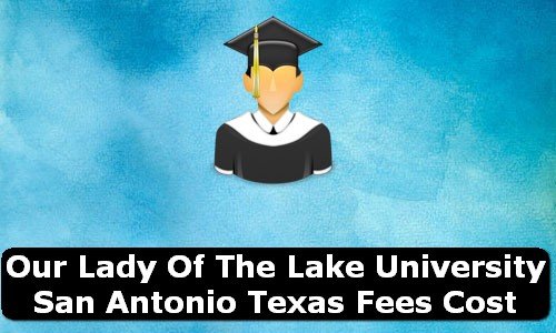 Our Lady of the Lake University San Antonio Texas Fees Cost