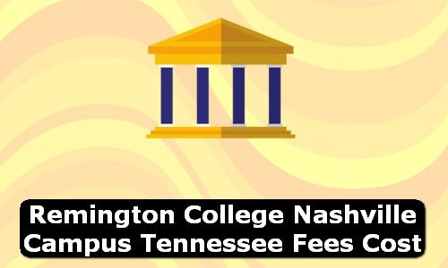 Remington College Nashville Campus Tennessee Fees Cost