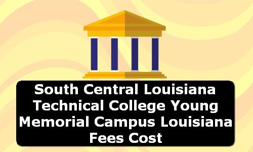 South Central Louisiana Technical College Young Memorial Campus Louisiana Fees Cost