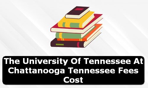 The University of Tennessee at Chattanooga Tennessee Fees Cost