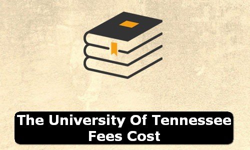 The University of Tennessee Tennessee Fees Cost