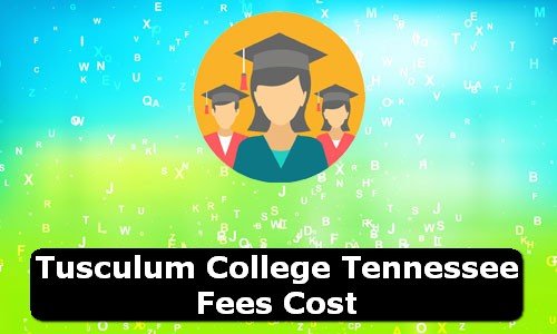 Tusculum College Tennessee Fees Cost