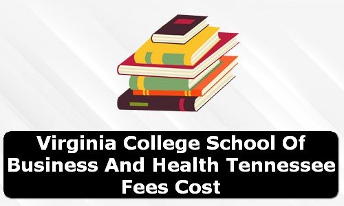 Virginia College School of Business and Health Tennessee Fees Cost