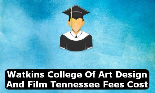 Watkins College of Art Design & Film Tennessee Fees Cost