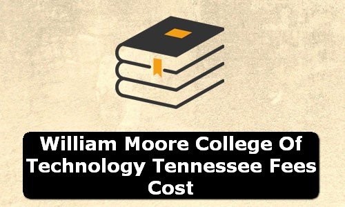 William Moore College of Technology Tennessee Fees Cost