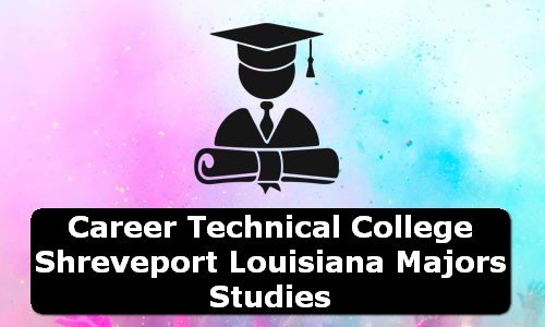 Career Technical College Shreveport Louisiana Majors Studies