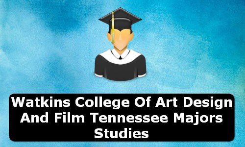 Watkins College of Art Design & Film Tennessee Majors Studies