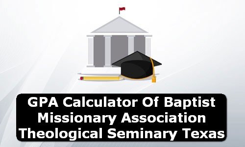 GPA Calculator of baptist missionary association theological seminary USA