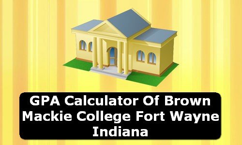 GPA Calculator of brown mackie college fort wayne USA